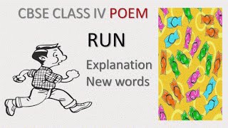 Run - CBSE Class IV Poem Part I - Explanation and New Words Run - CBSE Class IV Poem Part I - Explanation and New Words