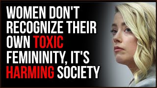 Women Won't Accept Their Toxic Femininity, It Causes Serious Societal Problems