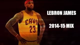 LeBron James/The King Is Back/2014 - 15 Season Mix (HD)