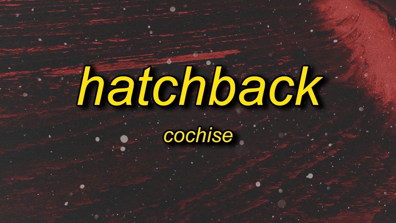 Cochise - Hatchback (Lyrics) | That Boy Sus, Get The Pump, That's A ...