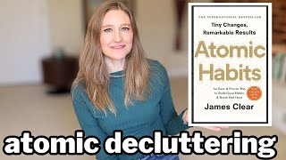 I Used ATOMIC HABITS To Declutter My Whole Home