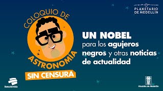 Coloquio de Astronomía: un nobel para los agujeros negros | Planetario de Medellín
