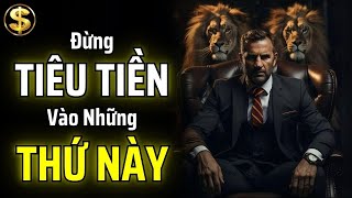 TRONG NĂM NAY VÀ 3 NĂM TỚI: ĐỪNG TIÊU TIỀN VÀO NHỮNG THỨ NÀY | THUẬT TÀI VẬN