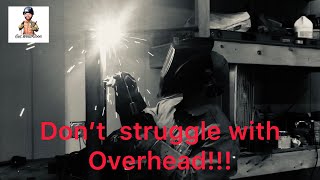 Don't struggle with overhead stick welding.
