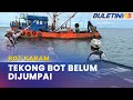 BOT KARAM | 5 Nelayan Selamat, Seorang Masih Hilang