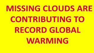 Missing Clouds Are Contributing To Record Global Warming.