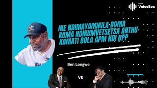 Ine Ndimayamikila Boma Koma Ndikumvetsetsa Anthu Kamati Bola APM Ndi DPP - Ben Longwe