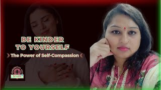 Be Kinder to Yourself: The Power of Self-Compassion  - Roopa  | #magnatizeself #SelfCompassion