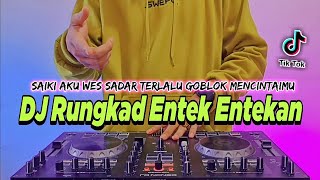 DJ RUNGKAD ENTEK ENTEKAN REMIX FULL BASS VIRAL TIKTOK TERBARU 2022 DJ SAIKI AKU WES SADAR