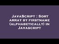 JavaScript : Sort array by firstname (alphabetically) in Javascript