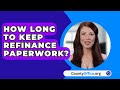 How Long To Keep Refinance Paperwork? - CountyOffice.org