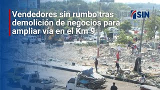 Vendedores sin rumbo tras demolición de negocios para ampliar vía en el Km 9