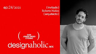 designaholic ep:24 — Roberto Nuñez