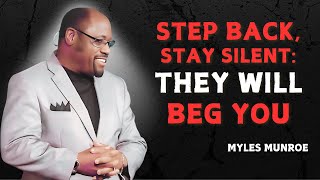 Step Back, Stay Silent: They Will Beg You - Myles Munroe Motivational Speech