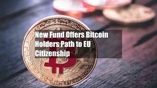 New Fund Offers Bitcoin Holders Path to EU Citizenship