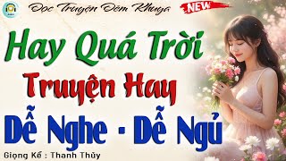 Hay Quá - Truyện Hay Nghe Dễ Ngủ | Đọc Truyện Đêm Khuya Ngủ Ngon