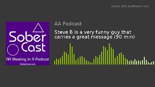 Steve B is a very funny guy that carries a great message (90 min)