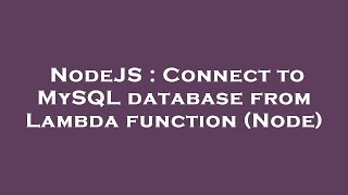 NodeJS : Connect to MySQL database from Lambda function (Node)