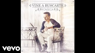 Fonseca - Vine a Buscarte (Audio)