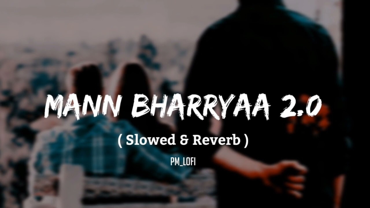 Mann Bharryaa 2.0 B Praak (Slowed And Reverb) PM_LOFI - YouTube