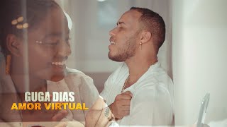 Guga Dias | Amor Virtual (Video Oficial)