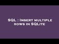 SQL : Insert multiple rows in SQLite