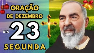 ORAÇÃO MILAGROSA DIA 23 DE DEZEMBRO Abençoando o Natal e Final de Ano - PADRE PIO ORAÇÃO MILAGROSA