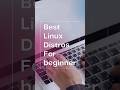 Best Linux Distros for Beginners #linux #linuxdistro #beginners