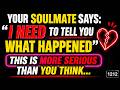 ✨ Your Soulmate Says: 'I NEED To Tell You What Happened', This Is More Serious Than You Think... 💞✨