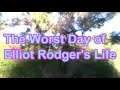 (REUPLOAD) The Worst Day of Elliot Rodger's Life