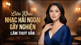 Liên Khúc Hải Ngoại Lâm Thuý Vân Hay Nhất 2026 - Nhạc Hải Ngoại Lâm Thuý Vân Cực Hay Gây Nghiện