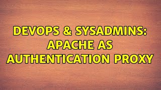 DevOps & SysAdmins: Apache as authentication proxy