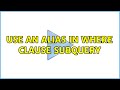 Use an Alias in Where Clause Subquery (2 Solutions!!)
