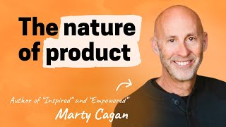 The nature of product | Marty Cagan, Silicon Valley Product Group