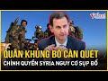 Chiến sự Syria: Quân khủng bố càn quét thủ đô Damascus, chính quyền Tổng thống Assad nguy cơ sụp đổ