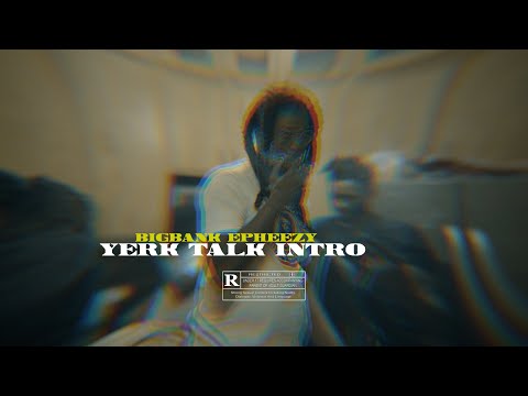 BigBank Epheezy - Yerk Talk Intro (Official Music Video) Shot By ...