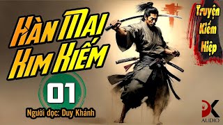 HÀN MAI KIM KIẾM  - Tập 1 | Duy Khánh | DK AUDIO [ Truyện kiếm Hiệp Hay ]