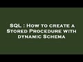 SQL : How to create a Stored Procedure with dynamic Schema