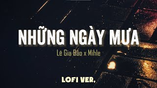 Những Ngày Mưa - Lê Gia Bảo「Chill Lofi Version by Mihle」/ Là khi cơn mưa chợt đến...