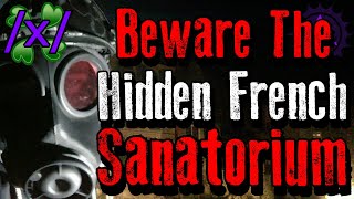 Beware The Hidden French Sanatorium | 4Chan /x/ Paranormal Greentext Stories Thread