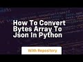 how to convert bytes array to json in python