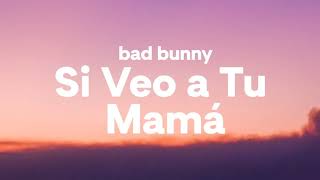 Bad Bunny - Si Veo A Tu Mamá (Lyrics/Letra)