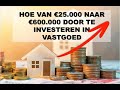 HOE VAN €25.000 NAAR €600.000 DOOR TE INVESTEREN IN VASTGOED?