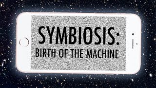 Symbiosis: Birth of The Machine (Episode 1)