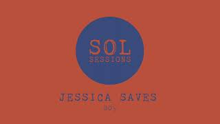 SOL Sessions 009 - Jessica Saves