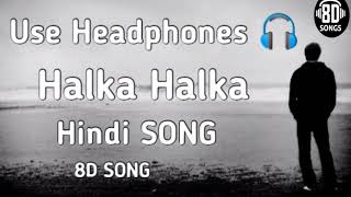 Use Headphones 🎧 Halka Halka Hindi SONG !! singer sachet , parampara !! 8D SONG..!