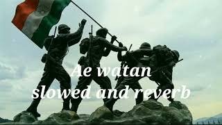 Ae watan song || Ae watan song lofi by arijit singh [ slowed and reverb ] || independence day song