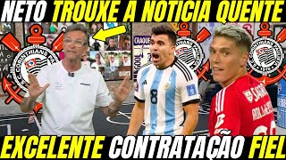 🛑CRAQUE ARGENTINO CHEGANDO NO CORINTHIANS !! NETO TROUXE A INFORMAÇÃO AGORA EM PRIMEIRA MÃO