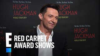 Hugh Jackman Spills on His 2019 World Tour | E! Red Carpet \u0026 Award Shows