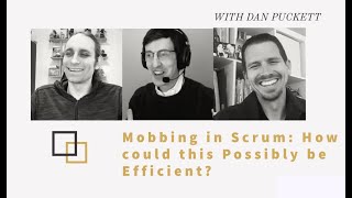 Mobbing in Scrum: How could this Possibly be Efficient? with Dan Puckett